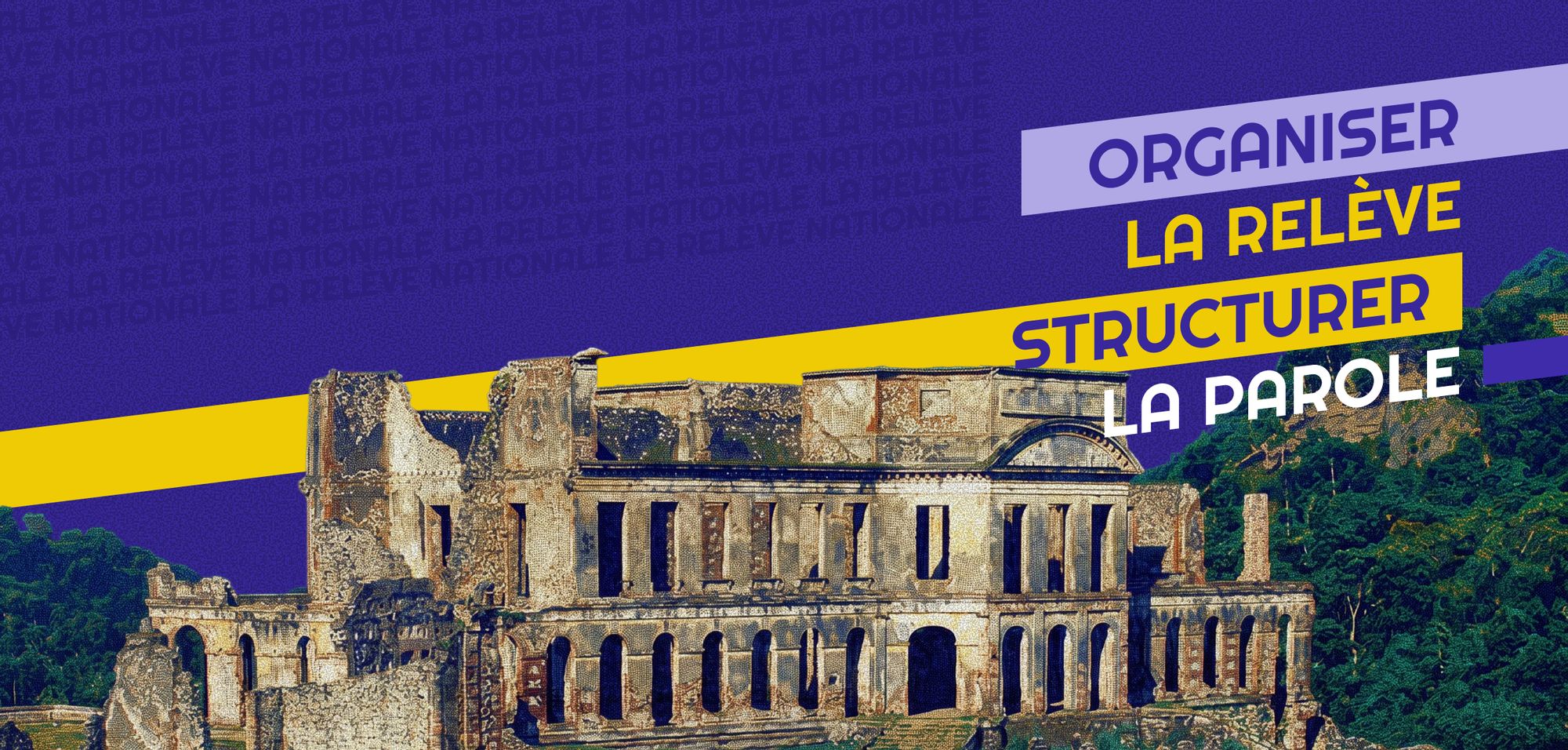 Organiser la relève. Structurer la parole. Palais Sans-Souci, Haïti